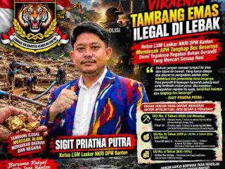 Viral Tambang Emas Ilegal di Lebak, LSM Laskar NKRI Desak APH Telusuri Pemodal dan Aktor Utama